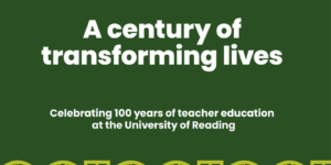 A century of transforming lives Celebrating 100 years of teacher education at the University of Reading